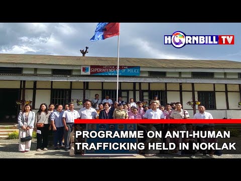 PROGRAMME ON ANTI-HUMAN TRAFFICKING HELD IN NOKLAK